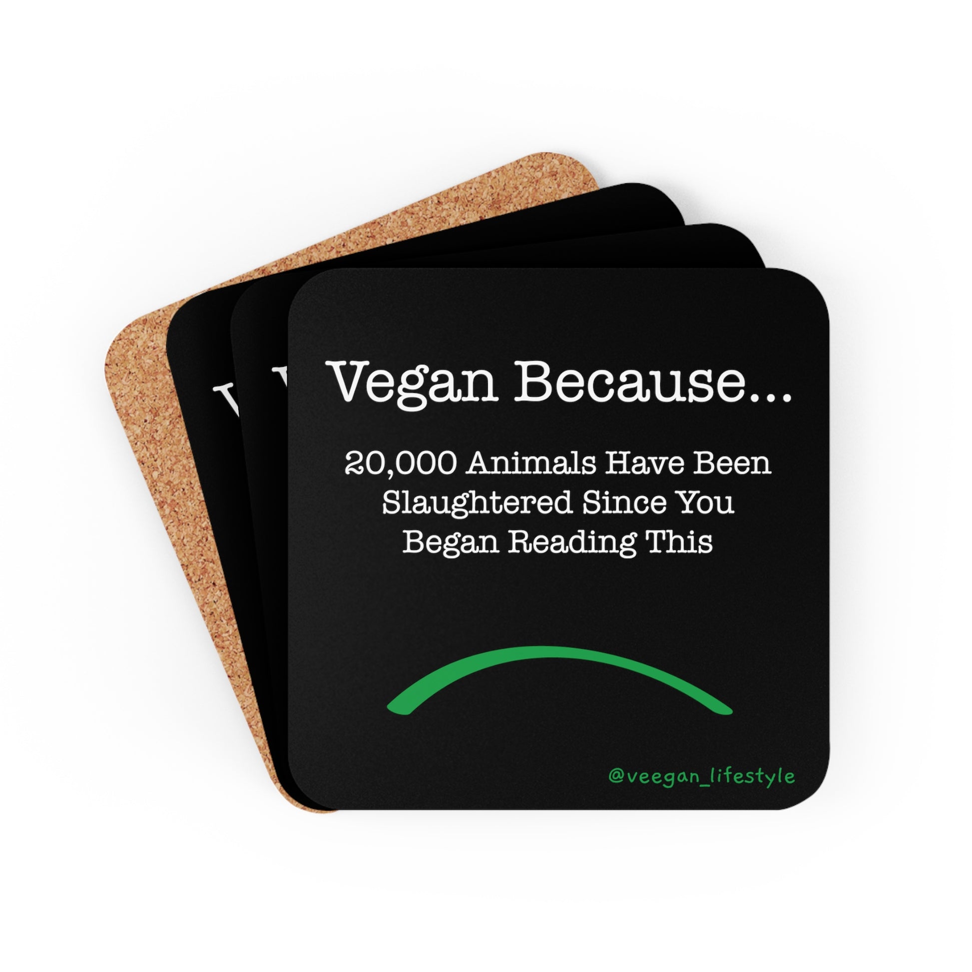 front view "Vegan Because 20,000 animals have been slaughtered since you began reading this" square black coaster set white background